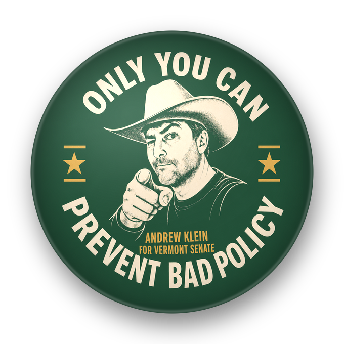 Green campaign button: Only You Can Prevent Bad Policy, Andrew Klein for Vermont Senate